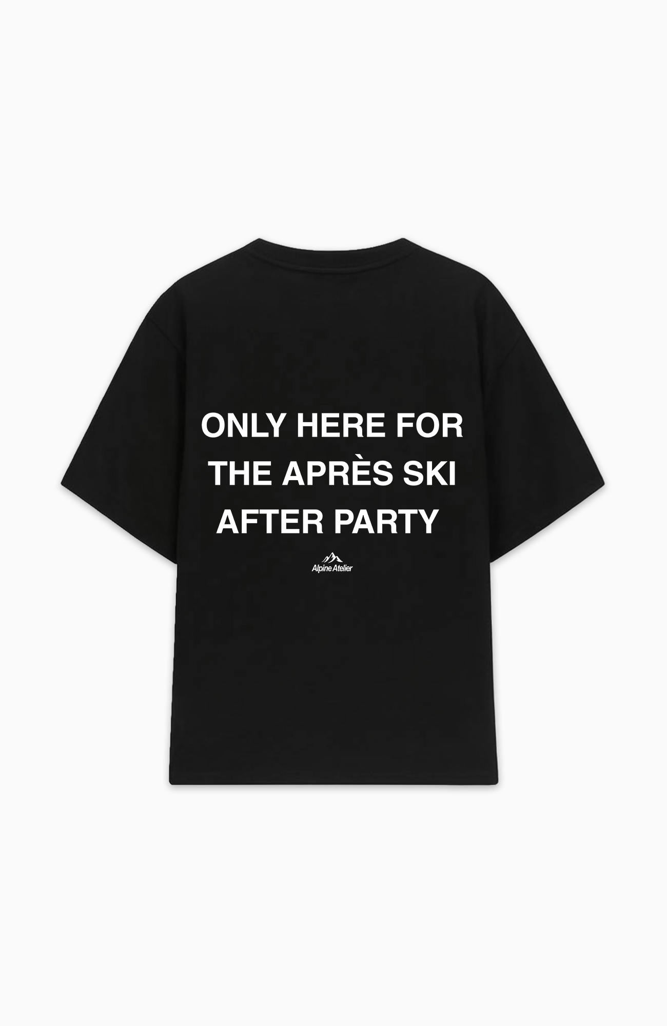 ONLY HERE FOR THE APRÈS SKI AFTER PARTY OVERSIZED SHIRT