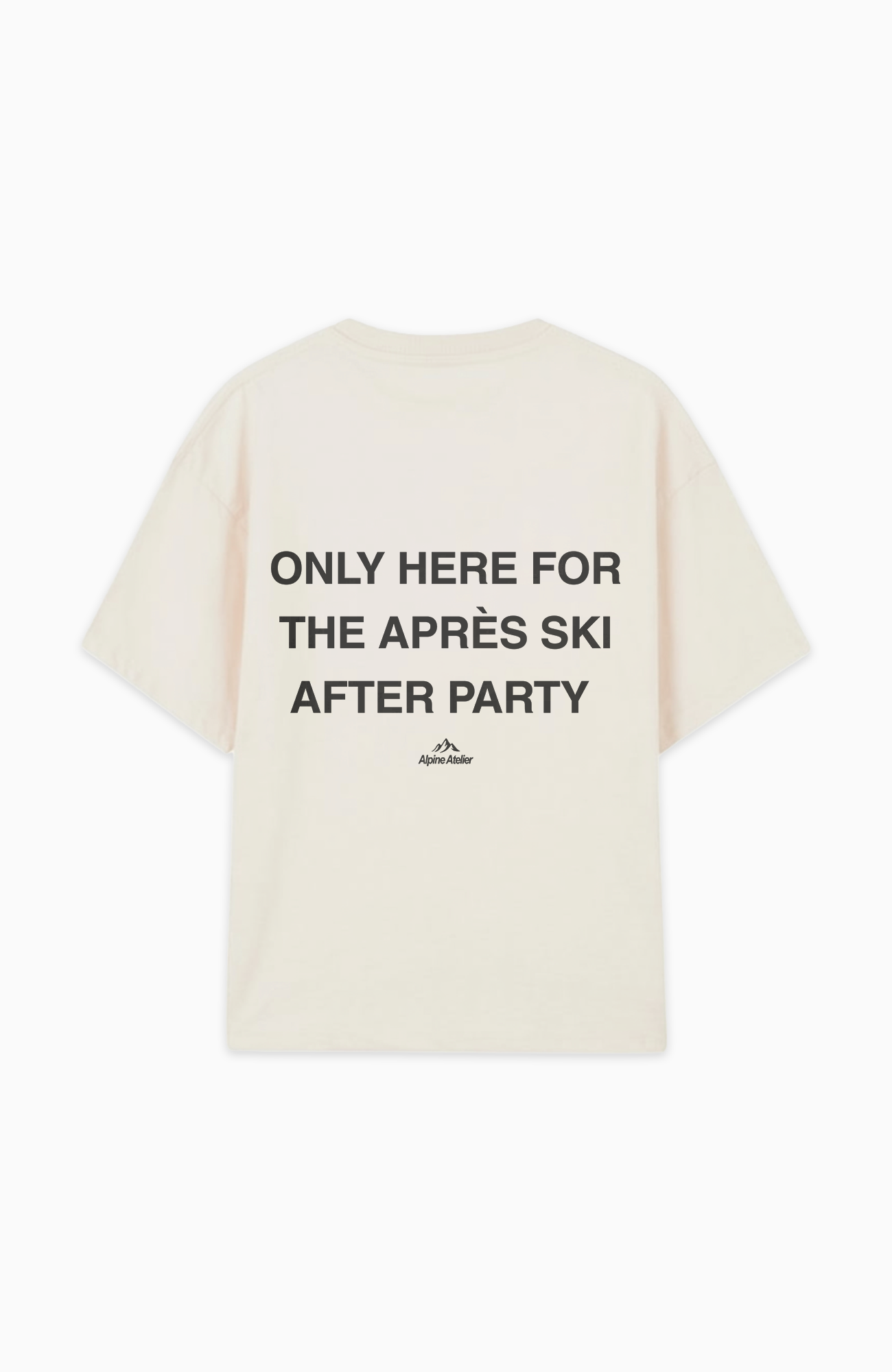 ONLY HERE FOR THE APRÈS SKI AFTER PARTY OVERSIZED SHIRT