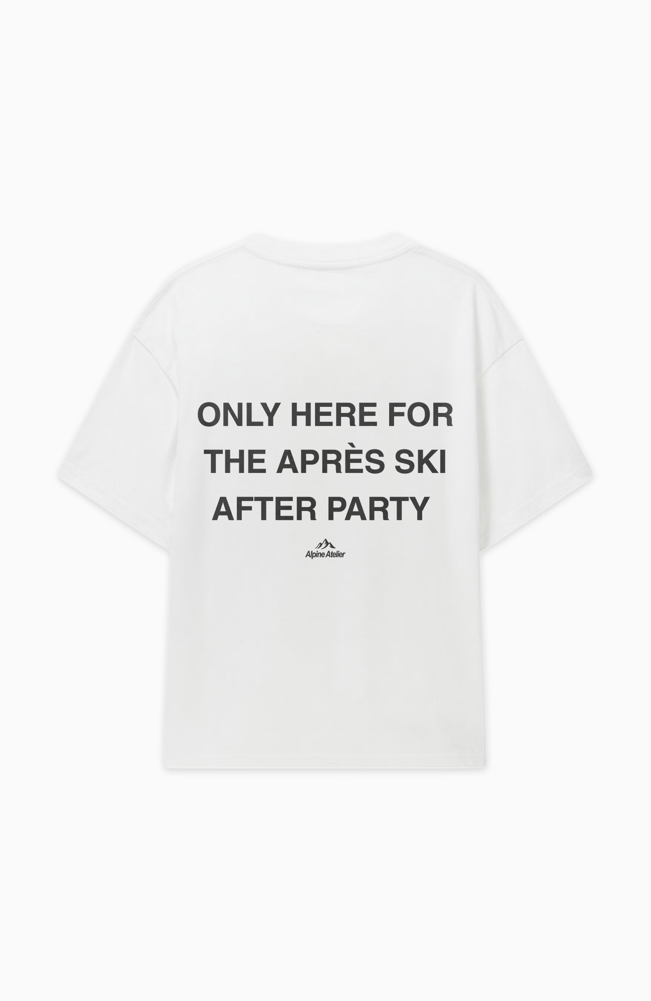 ONLY HERE FOR THE APRÈS SKI AFTER PARTY OVERSIZED SHIRT